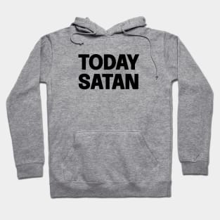 Today Satan Hoodie